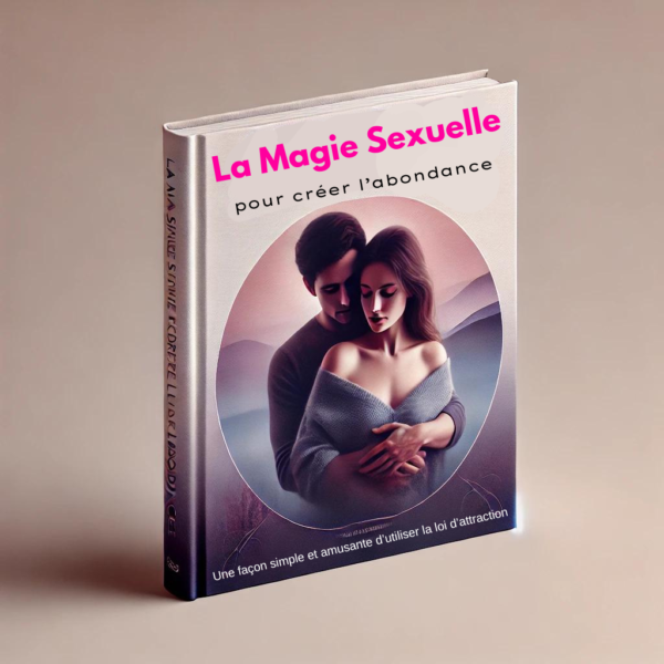 La magie Sexuelle pour créer l’abondance