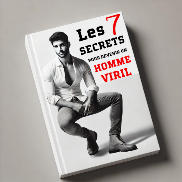 Les 7 Secrets pour Devenir un Homme Viril