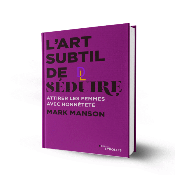 L'art subtil de séduire - Attirer les femmes avec honnêteté