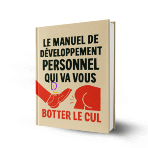 Le manuel de développement personnel qui va vous botter le cul 