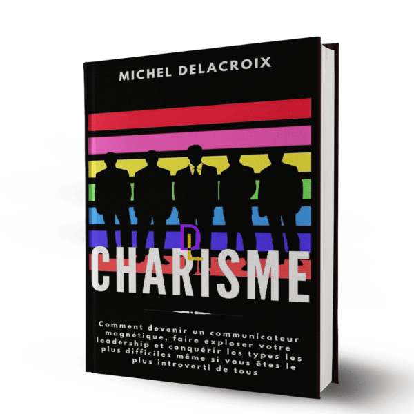 Charisme - Comment devenir un communicateur magnétique