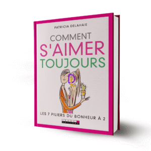 Comment s'aimer toujours - Les 7 piliers du bonheur à 2