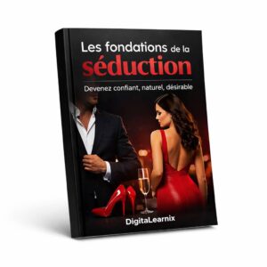 LES FONDATIONS DE LA SÉDUCTION : Devenez confiant. Naturel. Désirable. Sans jouer de rôle.